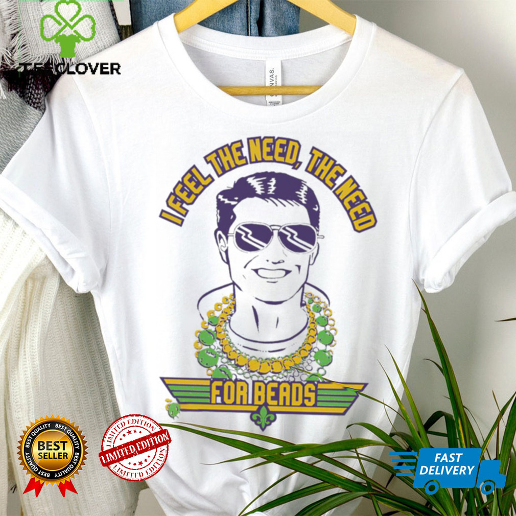 NOLA I feel the need the need for Beads shirt NOLA I feel the need the need for Beads shirt