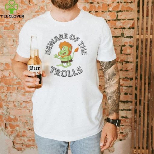 NOVELTY BEWARE OF THE TROLLS SHIRT