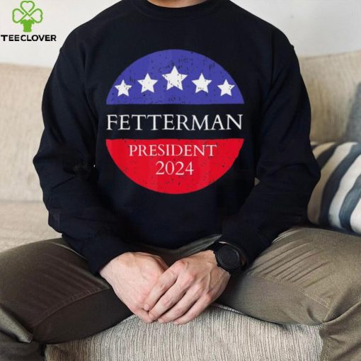 Fetterman President 2024 Shirt