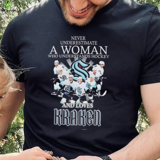 Never Underestimate A Woman Who Understands Hockey Teams And Loves Kraken Shirt