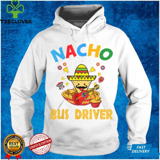 Nacho Average Bus Driver Transport Busman Cinco De Mayo T Shirt