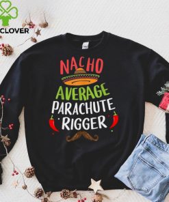 Nacho Average Parachute Rigger Sombrero Beard Cinco de Mayo Shirt Hoodie, Sweter Shirt