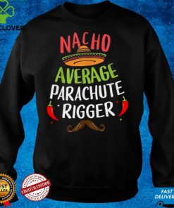 Nacho Average Parachute Rigger Sombrero Beard Cinco de Mayo Shirt Hoodie, Sweter Shirt