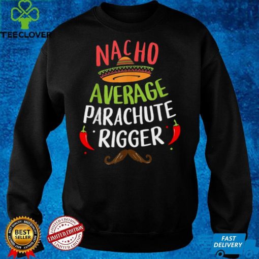 Nacho Average Parachute Rigger Sombrero Beard Cinco de Mayo Shirt Hoodie, Sweter Shirt