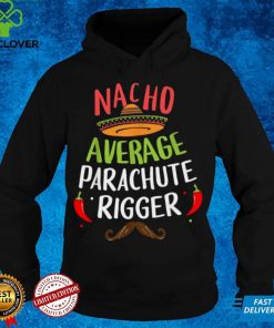 Nacho Average Parachute Rigger Sombrero Beard Cinco de Mayo Shirt Hoodie, Sweter Shirt