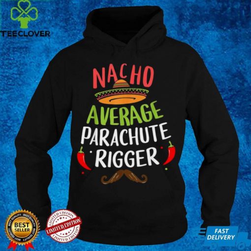 Nacho Average Parachute Rigger Sombrero Beard Cinco de Mayo Shirt Hoodie, Sweter Shirt