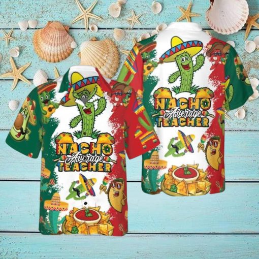 Nacho Average Teacher Hawaiian Shirt Aloha Casual Shirt For Men And Women