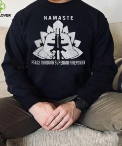 Namaste Peace Through Superior Firepower T Shirt