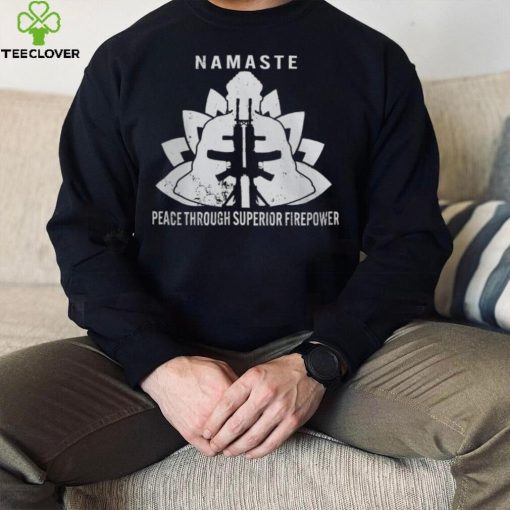 Namaste Peace Through Superior Firepower T Shirt