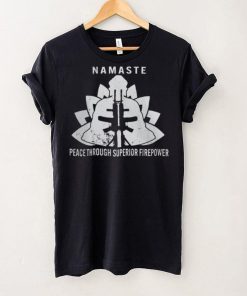 Namaste Peace Through Superior Firepower T Shirt