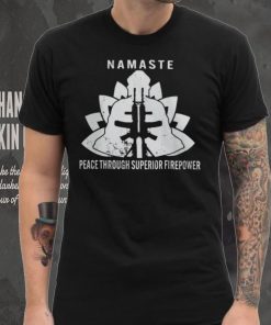 Namaste Peace Through Superior Firepower T Shirt