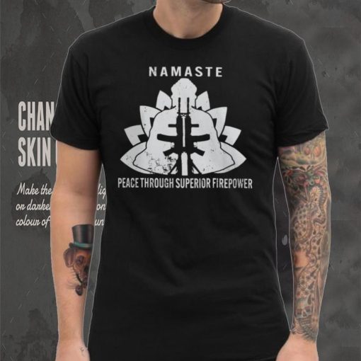 Namaste Peace Through Superior Firepower T Shirt