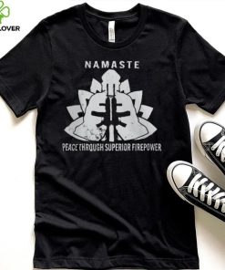 Namaste Peace Through Superior Firepower T Shirt