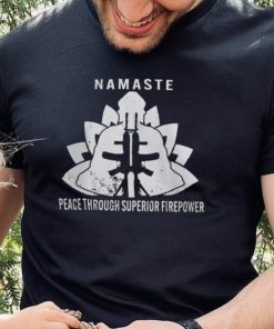 Namaste Peace Through Superior Firepower T Shirt