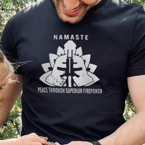 Namaste Peace Through Superior Firepower T Shirt