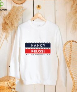 Nancy Pelosi for president shirt