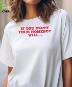 Nao Seych If You Won't Your Homeboy Will Tee Shirt