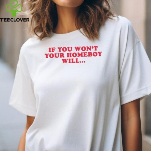 Nao Seych If You Won’t Your Homeboy Will Tee Shirt