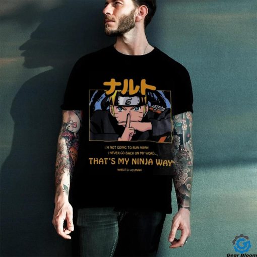 Naruto Uzumaki I’m Not Going To Run Away I Never Go Back On My Word That’s My Ninja Way T hoodie, sweater, longsleeve, shirt v-neck, t-shirt