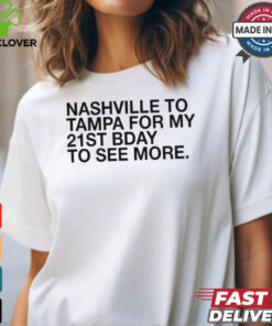 Nashville To Tampa For My 21st Bday To See More Tampa Bay Rays ’24 t shirt