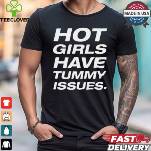 Natalie Jane Hot Girls Have Tummy Issues t shirt