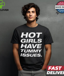 Natalie Jane Hot Girls Have Tummy Issues t shirt