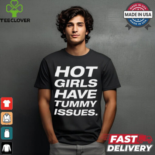 Natalie Jane Hot Girls Have Tummy Issues t shirt