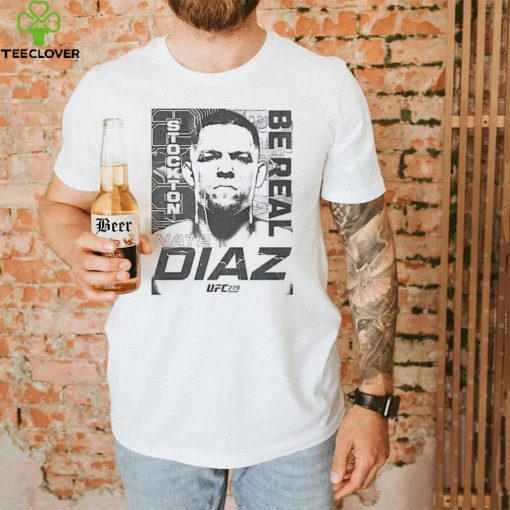 Nate Diaz T Shirt Mens Ufc 279 Nate Diaz Be Real Sweatshirt, Tank Top, Ladies Tee
