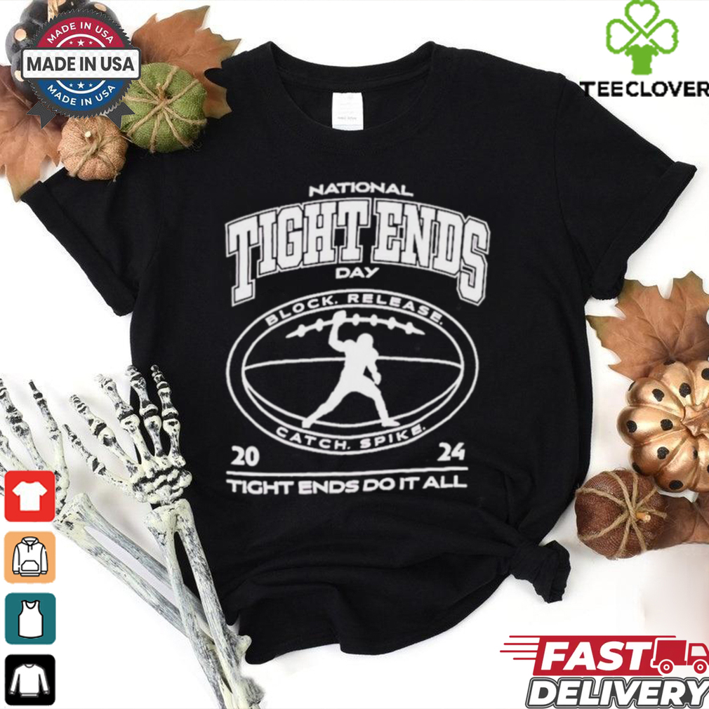 National Tight Ends Day Tight Ends Do It All Block Release Catch Spike 2024 t shirt National Tight Ends Day Tight Ends Do It All Block Release Catch Spike 2024 t shirt