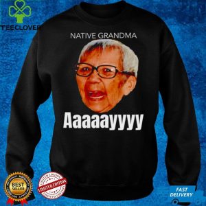 Native Grandma Aaayy shirt