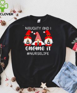 Naughty And I Gnome It Nurse Life Christmas Sweater Shirt