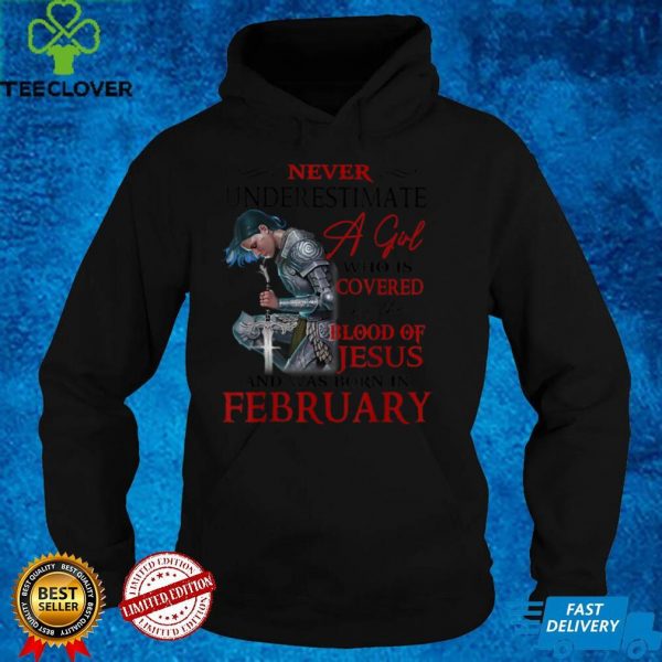 A Girl Covered The Blood Of Jesus And Was Born In February T Shirt