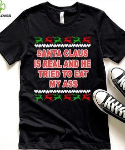 Santa claus is real and he tried to eat my ass ugly Christmas sweater