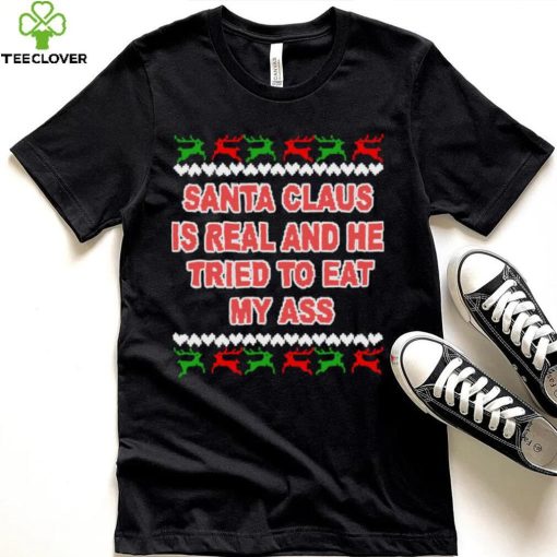 Santa claus is real and he tried to eat my ass ugly Christmas sweater