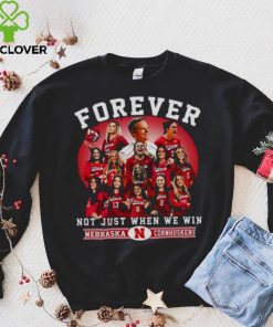 Nebraska Cornhuskers Volleyball Forever Not Just When We Win T hoodie, sweater, longsleeve, shirt v-neck, t-shirt