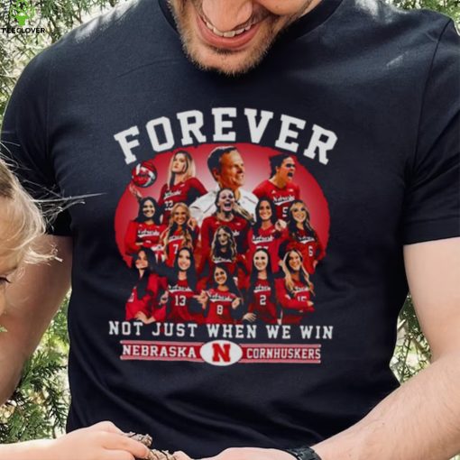 Nebraska Cornhuskers Volleyball Forever Not Just When We Win T hoodie, sweater, longsleeve, shirt v-neck, t-shirt