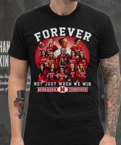 Nebraska Cornhuskers Volleyball Forever Not Just When We Win T hoodie, sweater, longsleeve, shirt v-neck, t-shirt