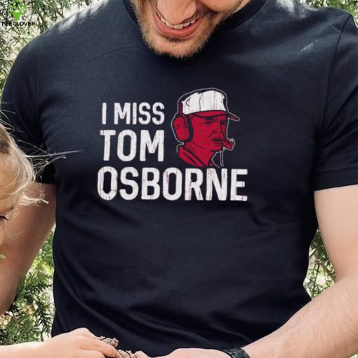 Nebraska Football I Miss Tom Osborne shirt