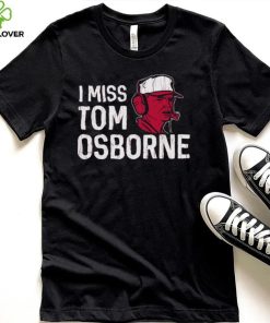 Nebraska Football I Miss Tom Osborne shirt