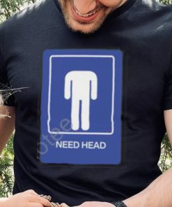 Need Head Hoodie shirt 1 Need Head Hoodie shirt