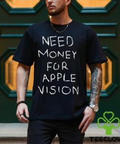 Need Money For Apple Vision Shirt