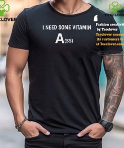 Need Some Vitamin Ass T Shirt