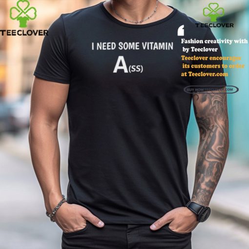 Need Some Vitamin Ass T Shirt
