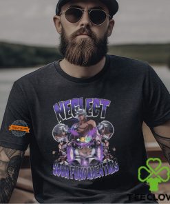 Neglect Your Fundamentals Shirt