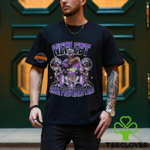 Neglect Your Fundamentals Shirt