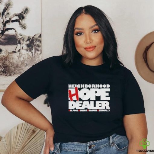 Neighborhood Hope Dealer Helping Others Prosper Eternally Shirt