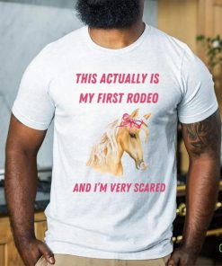 Nellies Print Studio This Actually Is My First Rodeo And I'm Very Scared Horse Shirt