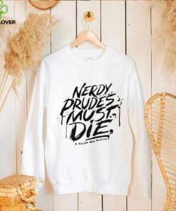 Nerdy prudes must die a killer new musical shirt 2 Nerdy prudes must die a killer new musical shirt