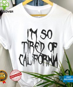 Nessa Barrett Merch Shirt, Im So Tired Of California hoodie, sweater, longsleeve, shirt v-neck, t-shirt