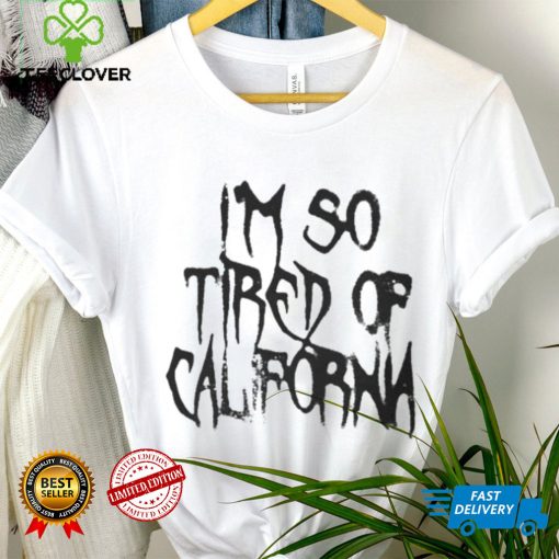 Nessa Barrett Merch Shirt, Im So Tired Of California hoodie, sweater, longsleeve, shirt v-neck, t-shirt